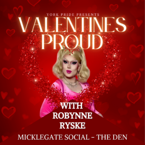 ```markdown
York Pride event poster for “Valentines Proud” featuring a drag performer in pink. Event at Micklegate Social, The Den.
```